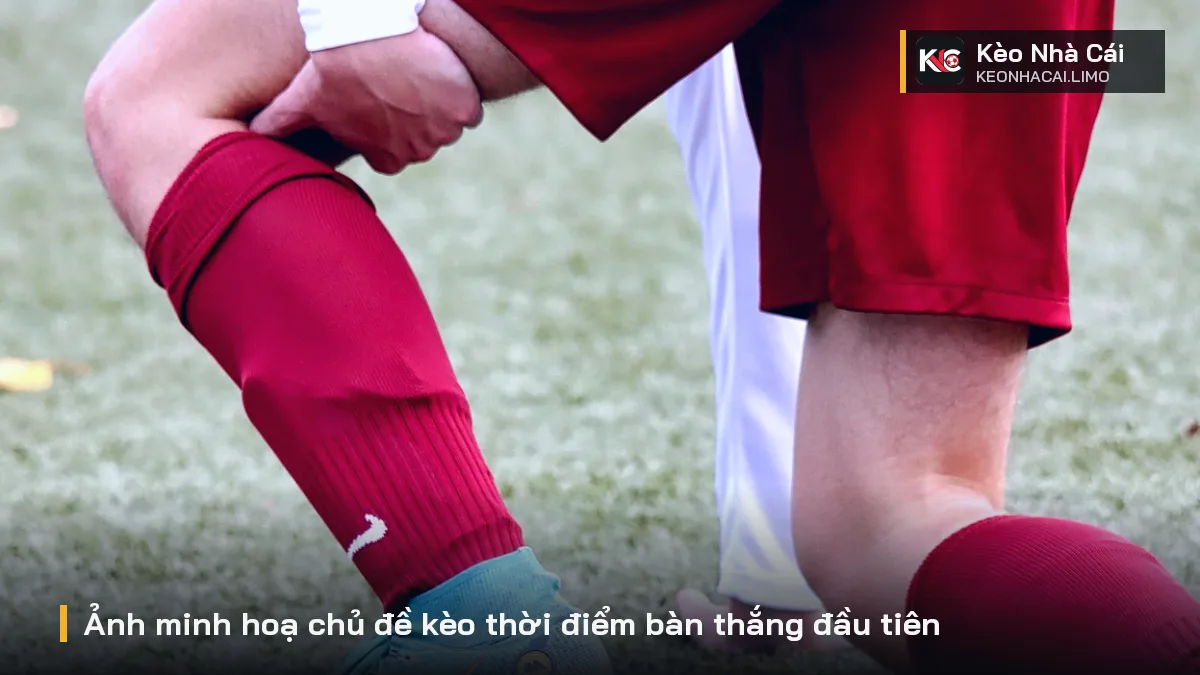 Ảnh minh hoạ chủ đề kèo thời điểm bàn thắng đầu tiên