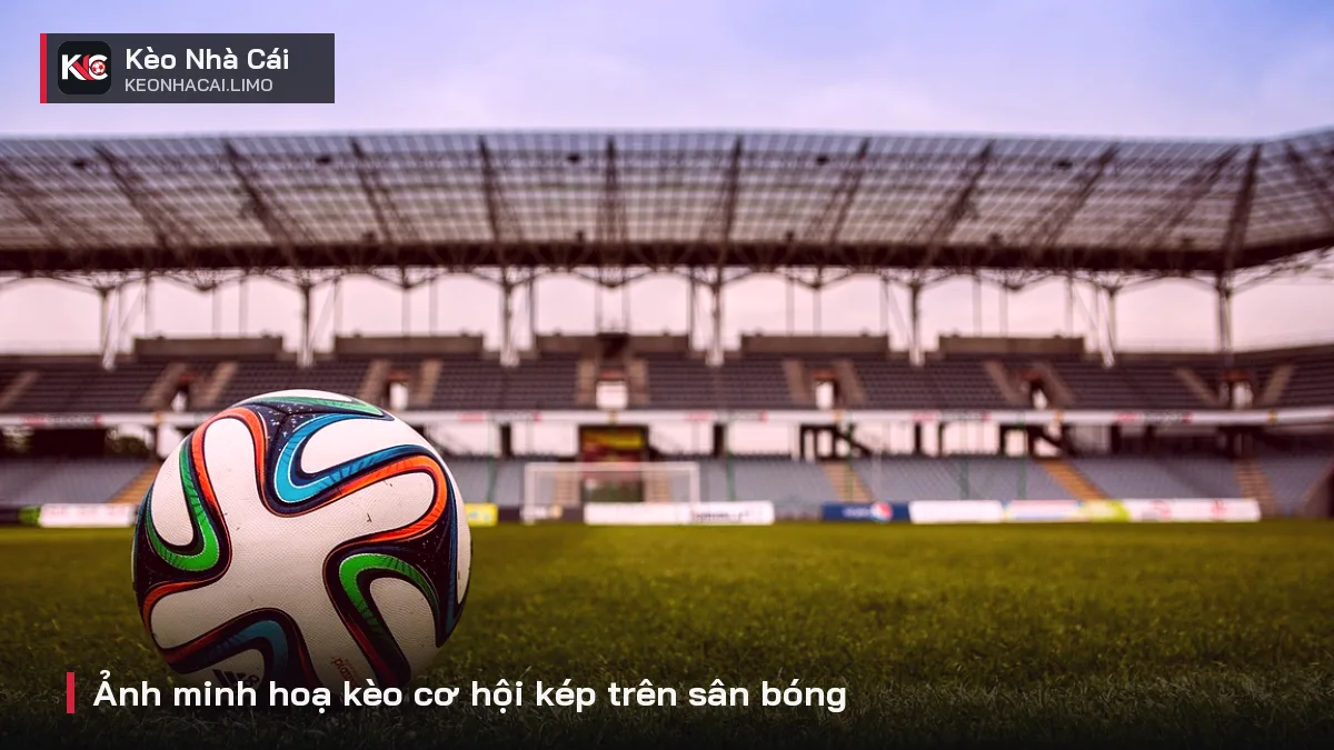 Ảnh minh hoạ kèo cơ hội kép trên sân bóng