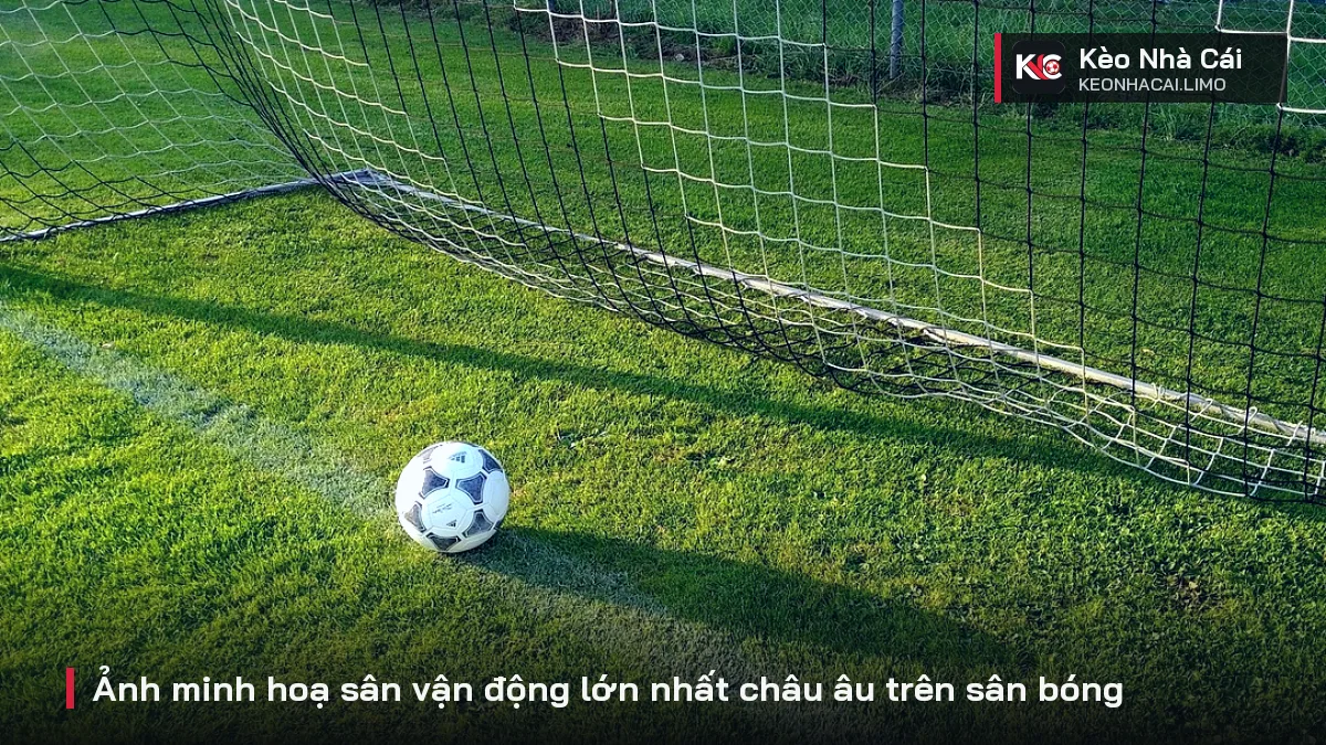 Ảnh minh hoạ sân vận động lớn nhất châu âu trên sân bóng