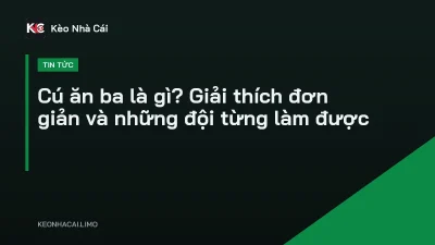 Cú ăn ba là gì? Giải thích đơn giản và những đội từng làm được