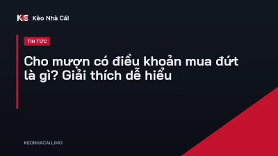 Cho mượn có điều khoản mua đứt là gì? Giải thích dễ hiểu