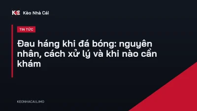 Đau háng khi đá bóng: nguyên nhân, cách xử lý và khi nào cần khám