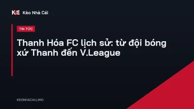 Thanh Hóa FC lịch sử: từ đội bóng xứ Thanh đến V.League