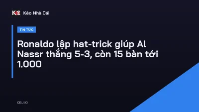 Ronaldo lập hat-trick giúp Al Nassr thắng 5-3, còn 15 bàn tới 1.000