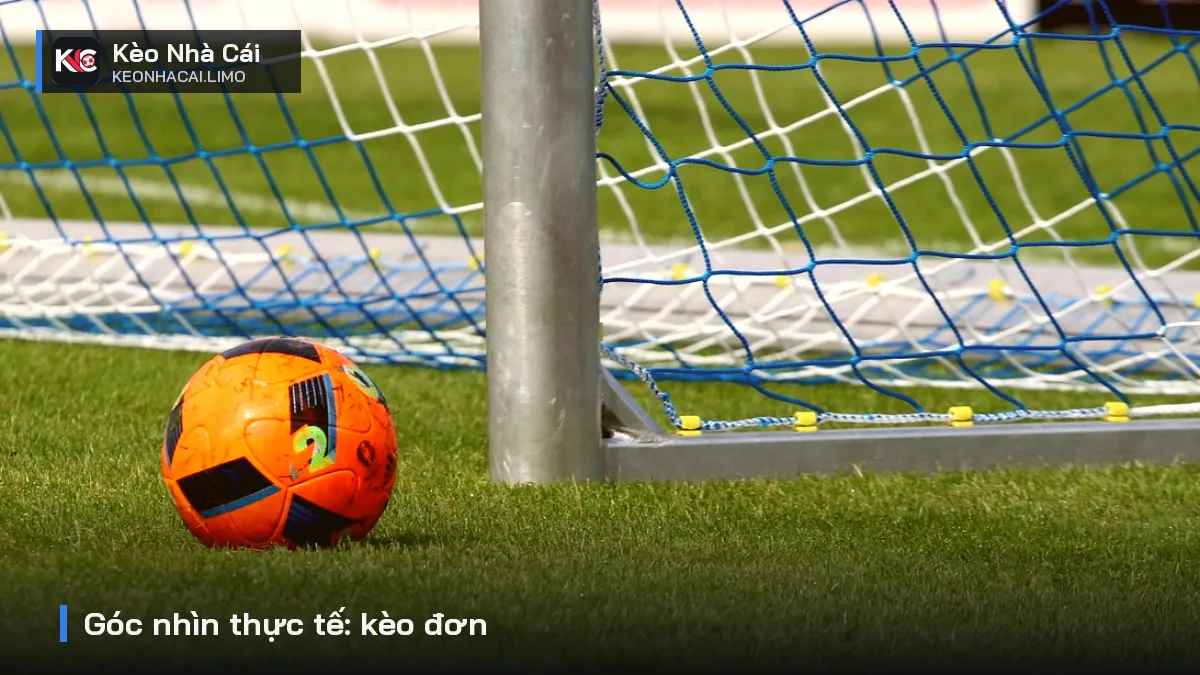Góc nhìn thực tế: kèo đơn