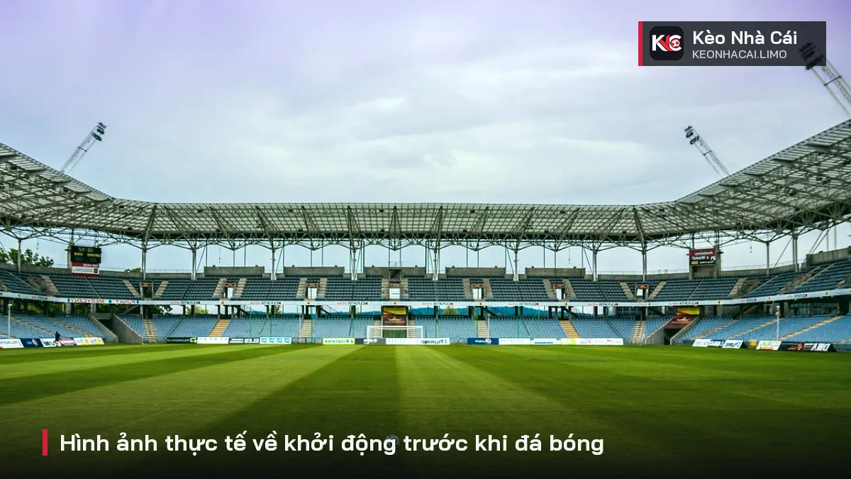 Hình ảnh thực tế về khởi động trước khi đá bóng