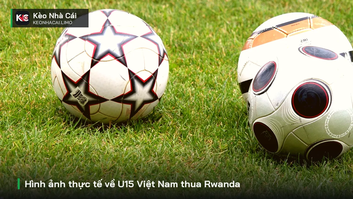 Hình ảnh thực tế về U15 Việt Nam thua Rwanda