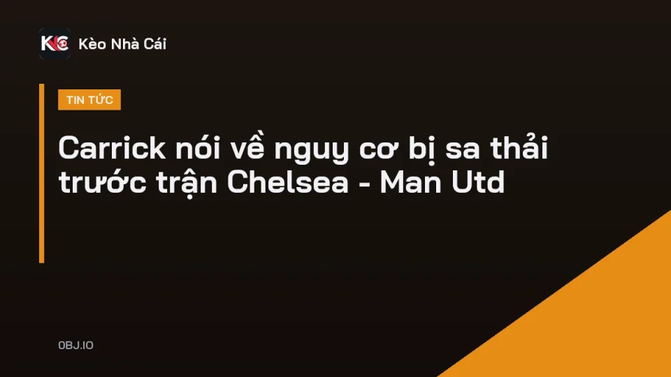 HLV Carrick Man Utd họp báo trước trận gặp Chelsea