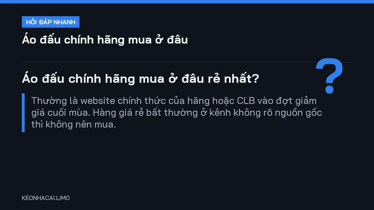 Hỏi đáp nhanh áo đấu chính hãng mua ở đâu: Áo đấu chính hãng mua ở đâu rẻ nhất