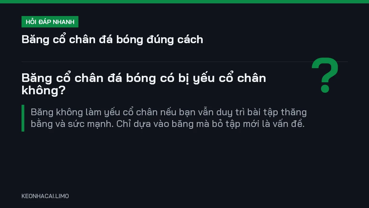 Hỏi đáp nhanh băng cổ chân đá bóng đúng cách: Băng cổ chân đá bóng có bị yếu cổ chân không