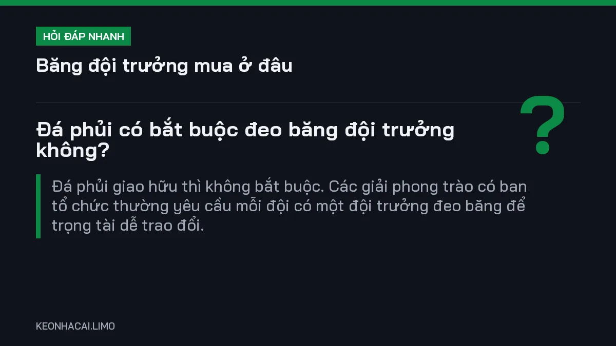 Hỏi đáp nhanh băng đội trưởng mua ở đâu: Đá phủi có bắt buộc đeo băng đội trưởng không