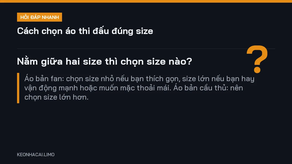 Hỏi đáp nhanh cách chọn áo thi đấu đúng size: Nằm giữa hai size thì chọn size nào