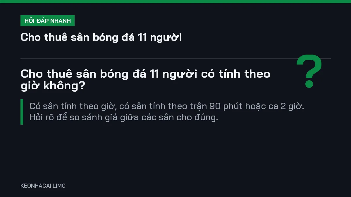 Hỏi đáp nhanh cho thuê sân bóng đá 11 người: Cho thuê sân bóng đá 11 người có tính theo giờ không