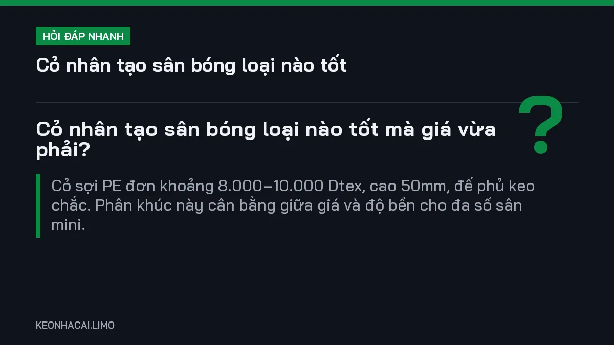 Hỏi đáp nhanh cỏ nhân tạo sân bóng loại nào tốt: Cỏ nhân tạo sân bóng loại nào tốt mà giá vừa phải