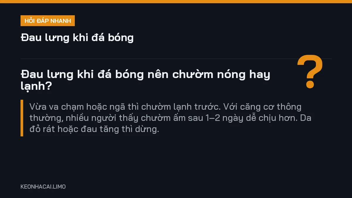 Hỏi đáp nhanh đau lưng khi đá bóng: Đau lưng khi đá bóng nên chườm nóng hay lạnh