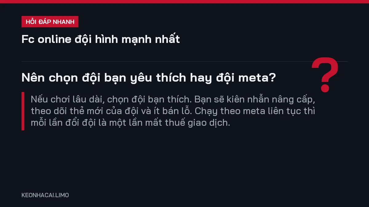 Hỏi đáp nhanh fc online đội hình mạnh nhất: Nên chọn đội bạn yêu thích hay đội meta