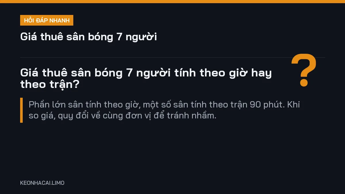 Hỏi đáp nhanh giá thuê sân bóng 7 người: Giá thuê sân bóng 7 người tính theo giờ hay theo trận