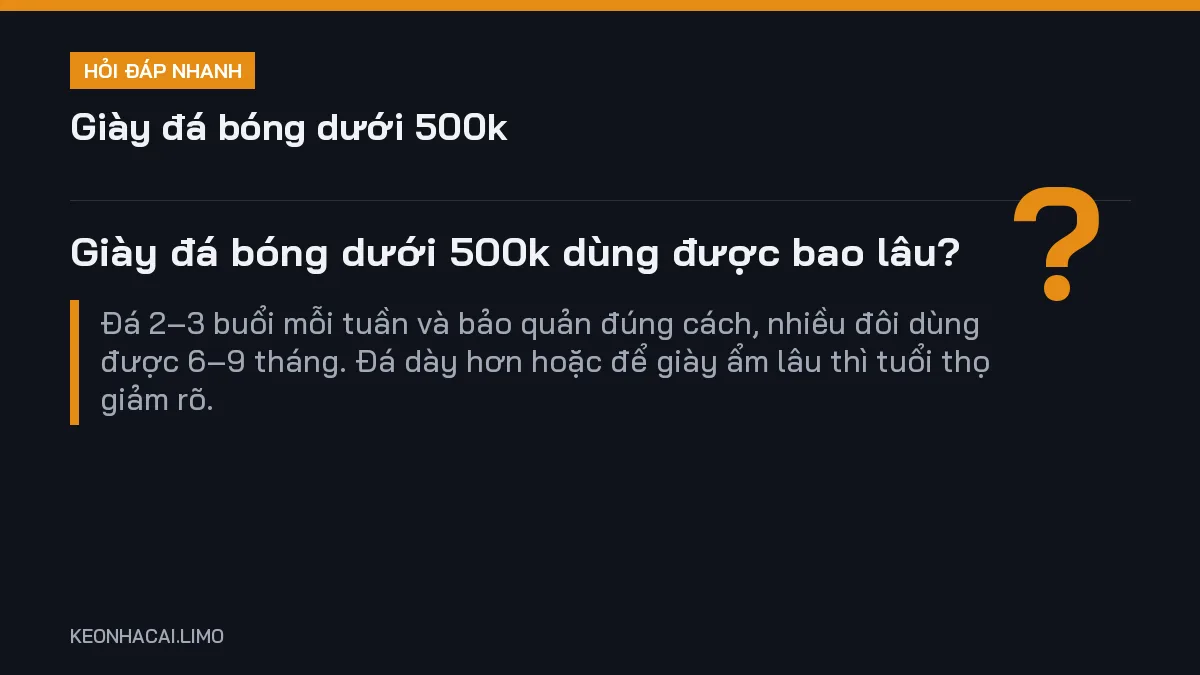 Hỏi đáp nhanh giày đá bóng dưới 500k: Giày đá bóng dưới 500k dùng được bao lâu