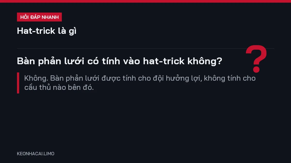 Hỏi đáp nhanh hat-trick là gì: Bàn phản lưới có tính vào hat-trick không
