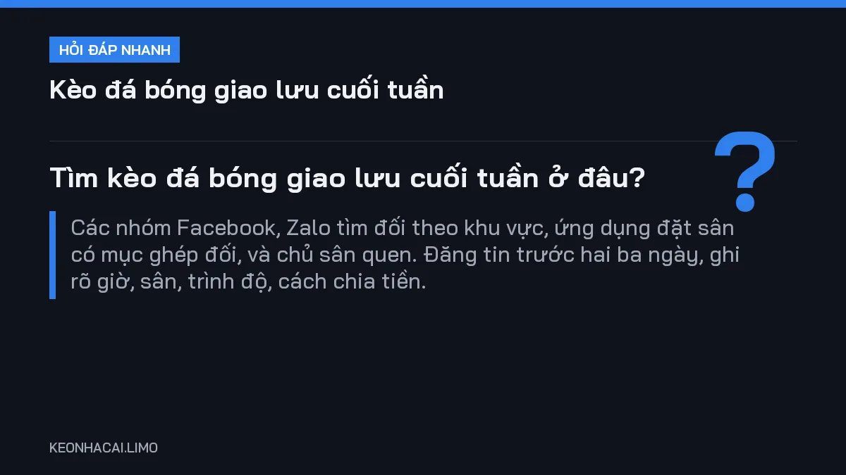 Hỏi đáp nhanh kèo đá bóng giao lưu cuối tuần: Tìm kèo đá bóng giao lưu cuối tuần ở đâu