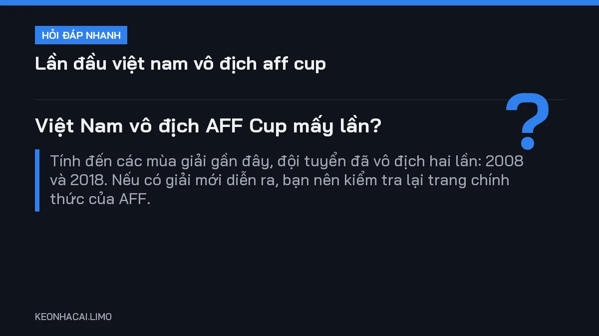 Hỏi đáp nhanh lần đầu việt nam vô địch aff cup: Việt Nam vô địch AFF Cup mấy lần