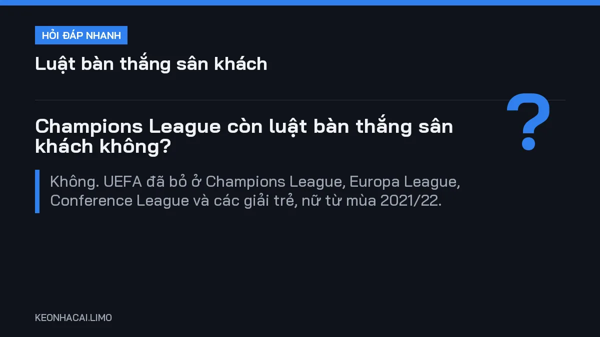 Hỏi đáp nhanh luật bàn thắng sân khách: Champions League còn luật bàn thắng sân khách không