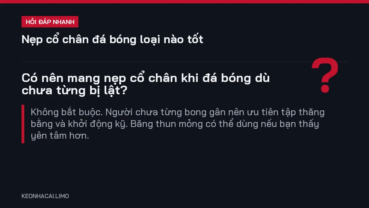 Hỏi đáp nhanh nẹp cổ chân đá bóng loại nào tốt: Có nên mang nẹp cổ chân khi đá bóng dù chưa từng bị lật