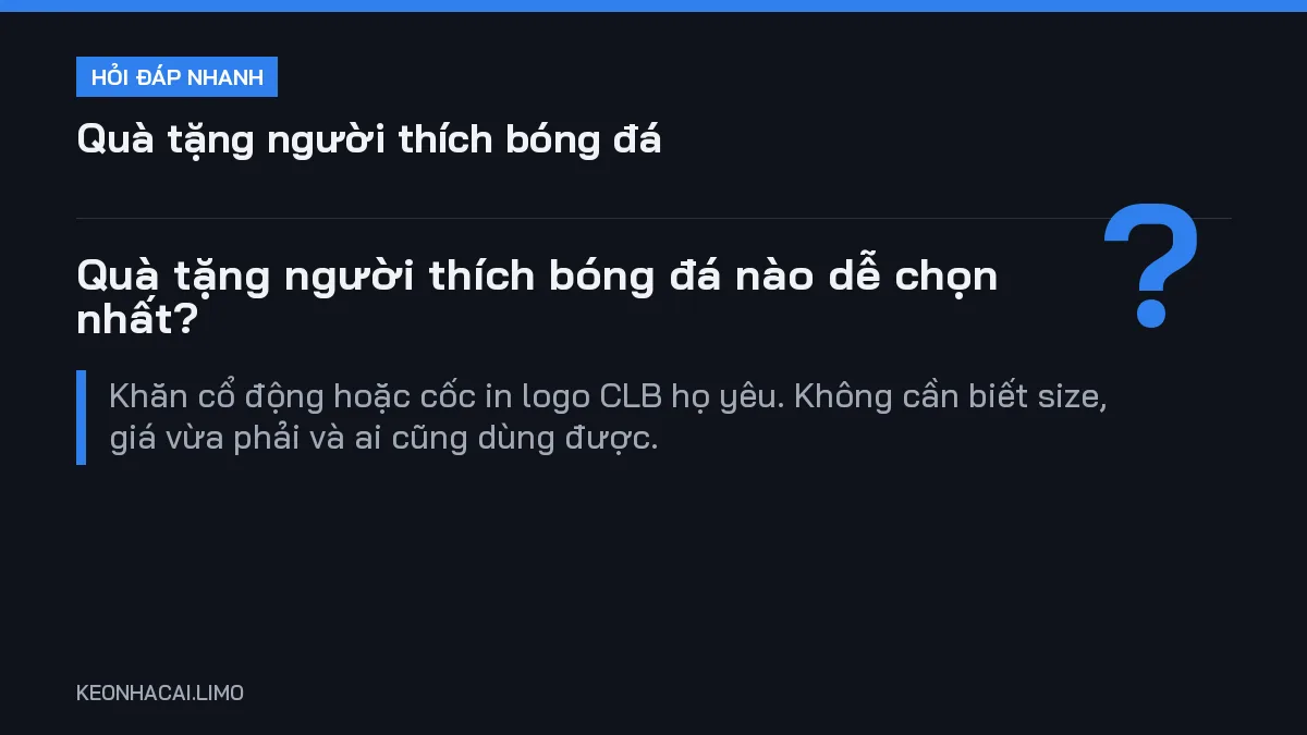 Hỏi đáp nhanh quà tặng người thích bóng đá: Quà tặng người thích bóng đá nào dễ chọn nhất