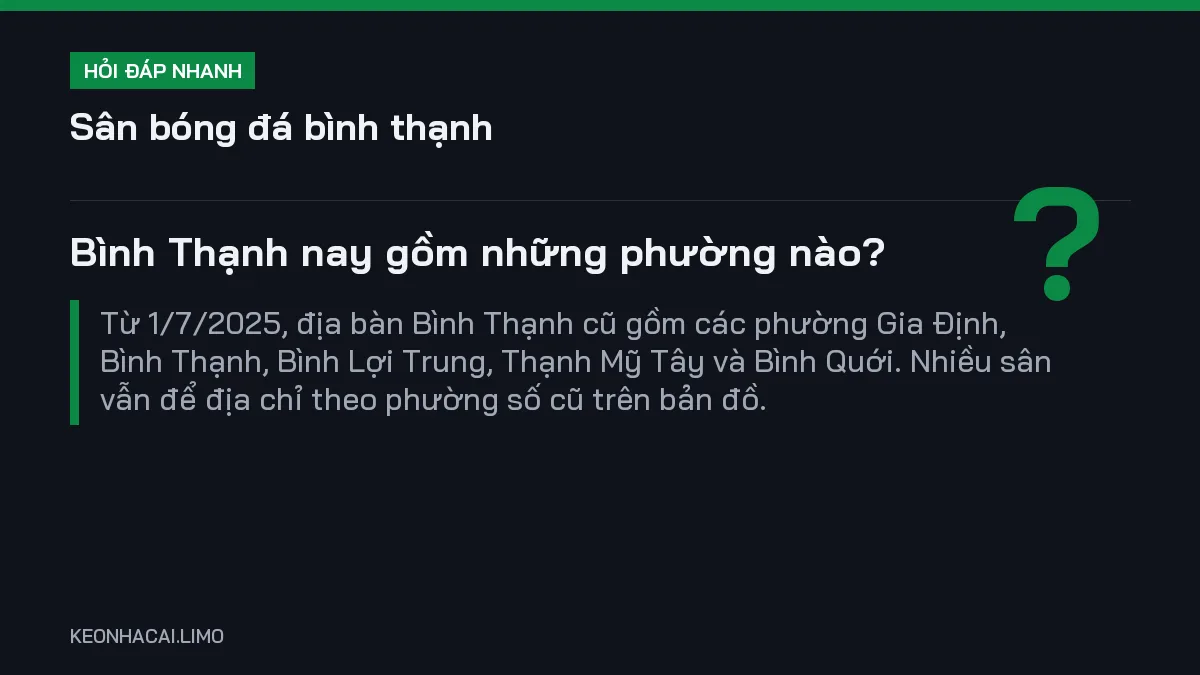Hỏi đáp nhanh sân bóng đá bình thạnh: Bình Thạnh nay gồm những phường nào