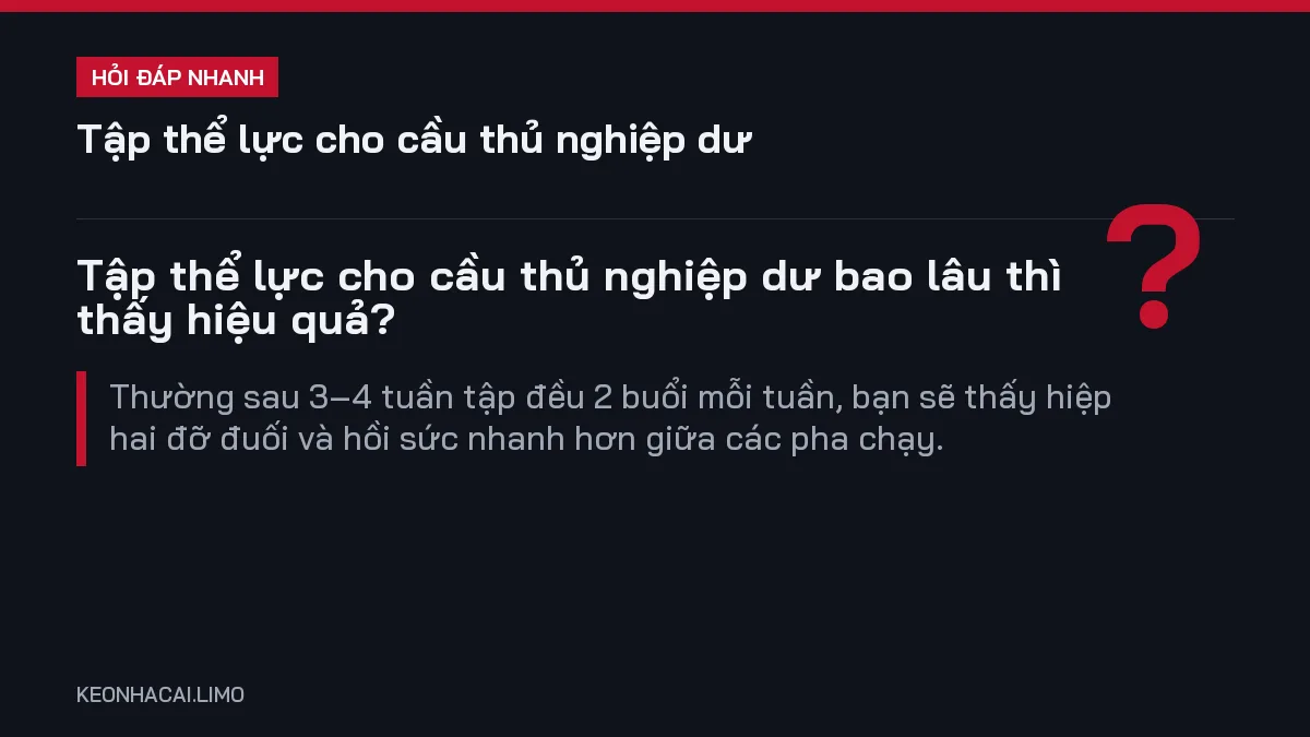 Hỏi đáp nhanh tập thể lực cho cầu thủ nghiệp dư: Tập thể lực cho cầu thủ nghiệp dư bao lâu thì thấy hiệu quả