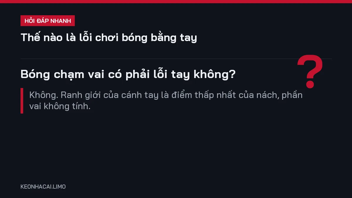 Hỏi đáp nhanh thế nào là lỗi chơi bóng bằng tay: Bóng chạm vai có phải lỗi tay không