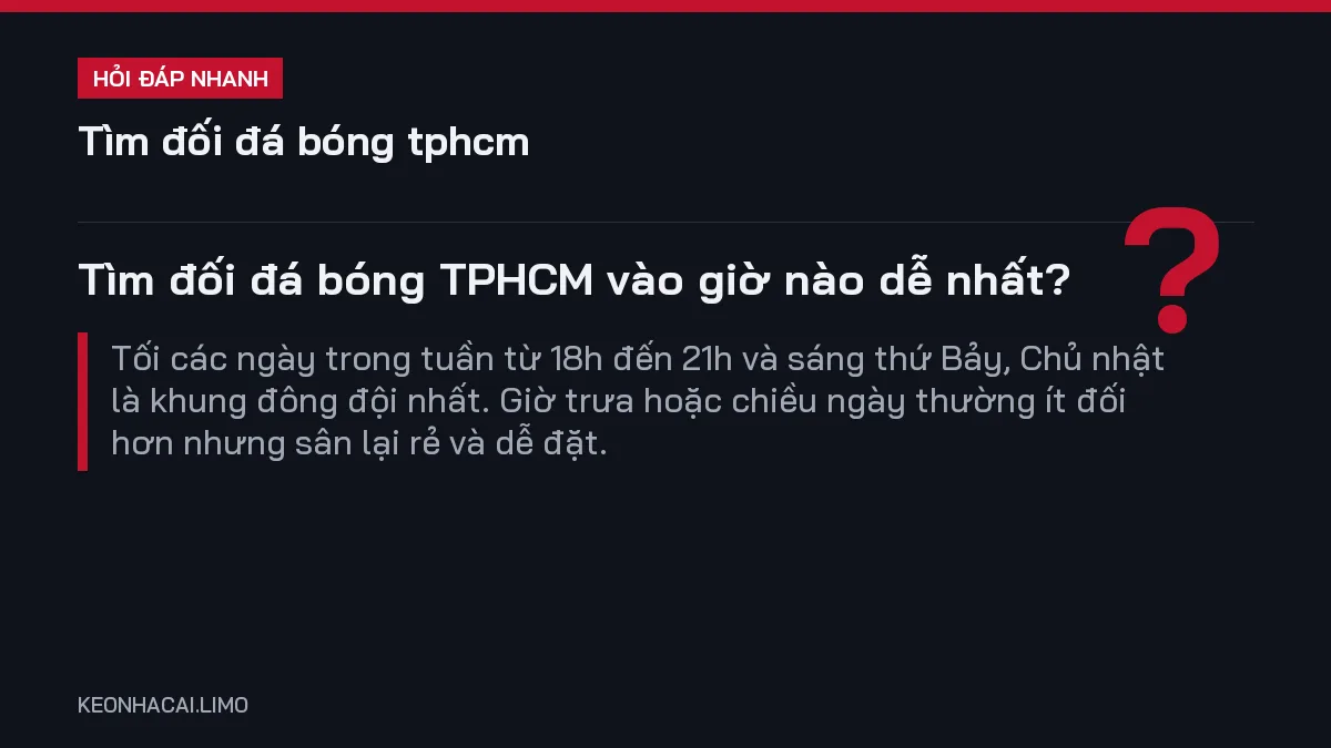 Hỏi đáp nhanh tìm đối đá bóng tphcm: Tìm đối đá bóng TPHCM vào giờ nào dễ nhất