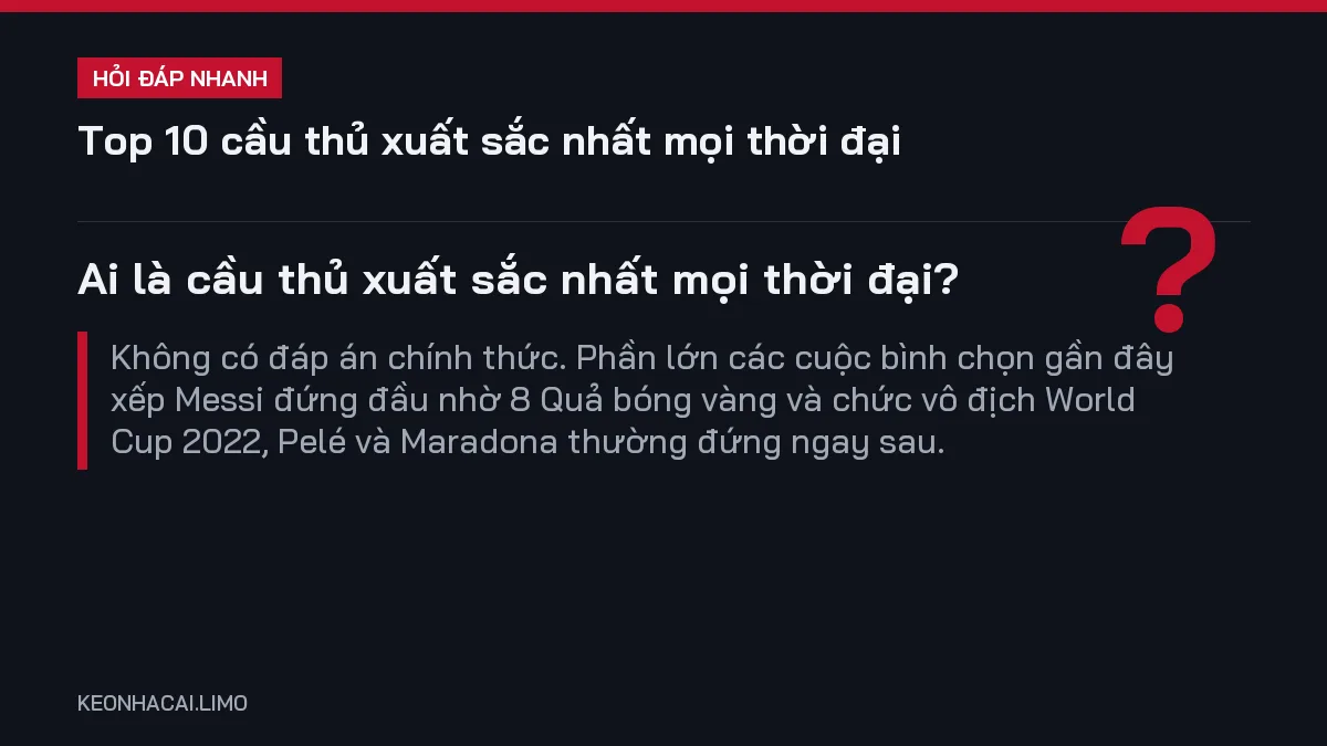 Hỏi đáp nhanh top 10 cầu thủ xuất sắc nhất mọi thời đại: Ai là cầu thủ xuất sắc nhất mọi thời đại