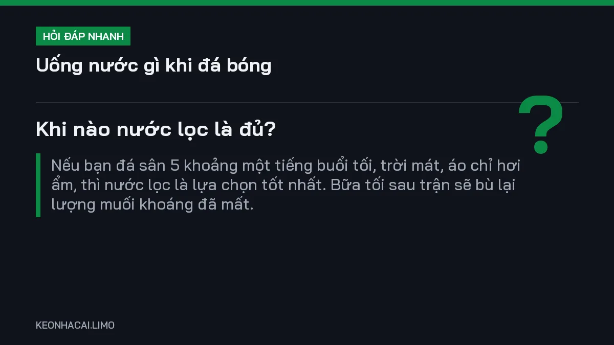 Hỏi đáp nhanh uống nước gì khi đá bóng: Khi nào nước lọc là đủ