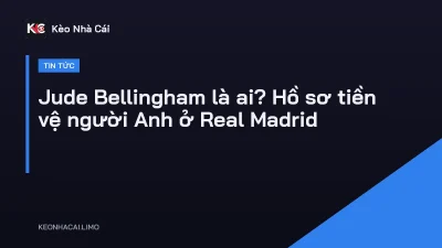 Jude Bellingham là ai? Hồ sơ tiền vệ người Anh ở Real Madrid
