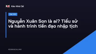 Nguyễn Xuân Son là ai? Tiểu sử và hành trình tiền đạo nhập tịch