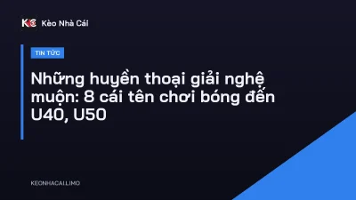Những huyền thoại giải nghệ muộn: 8 cái tên chơi bóng đến U40, U50