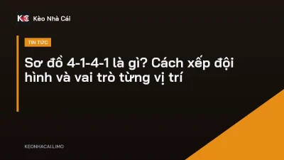 Sơ đồ 4-1-4-1 là gì? Cách xếp đội hình và vai trò từng vị trí