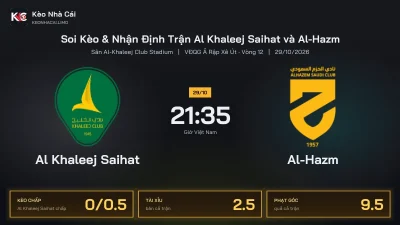 Soi kèo Al Khaleej Saihat vs Al-Hazm 21h35 ngày 29/10 Giải Vđqg Ả Rập Xê Út 2026/27 Vòng 12