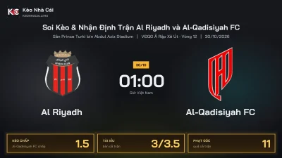 Soi kèo Al Riyadh vs Al-Qadisiyah FC 1h00 ngày 30/10 Giải Vđqg Ả Rập Xê Út 2026/27 Vòng 12
