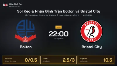 Soi kèo Bolton vs Bristol City 22h00 ngày 31/10 Giải Hạng Nhất Anh 2026/27 Vòng 13