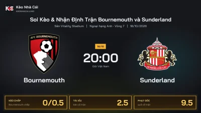 Soi kèo Bournemouth vs Sunderland 20h00 ngày 18/10 Giải Ngoại Hạng Anh 2026/27 Vòng 7