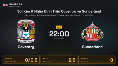 Soi kèo Coventry vs Sunderland 22h00 ngày 31/10 Giải Ngoại Hạng Anh 2026/27 Vòng 9