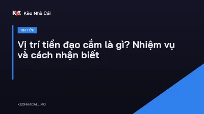 Vị trí tiền đạo cắm là gì? Nhiệm vụ và cách nhận biết