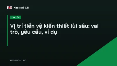 Vị trí tiền vệ kiến thiết lùi sâu: vai trò, yêu cầu, ví dụ