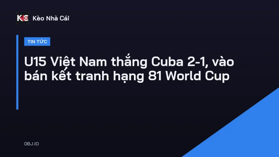U15 Việt Nam ăn mừng chiến thắng trước U15 Cuba tại FIFA U15 World Cup 2026