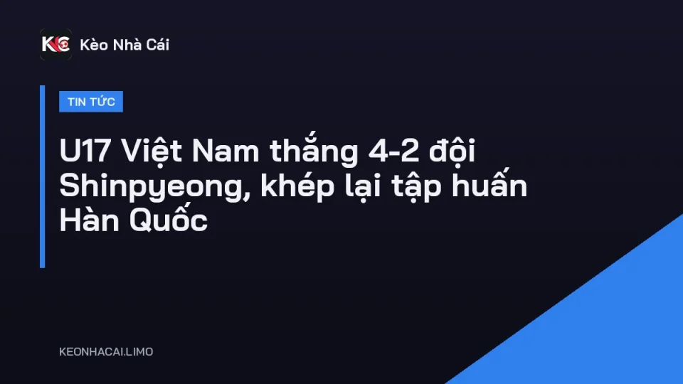 U17 Việt Nam thi đấu giao hữu với Shinpyeong trong đợt tập huấn tại Hàn Quốc